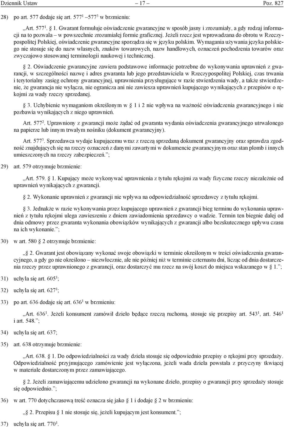 Wymagania używania języka polskiego nie stosuje się do nazw własnych, znaków towarowych, nazw handlowych, oznaczeń pochodzenia towarów oraz zwyczajowo stosowanej terminologii naukowej i technicznej.