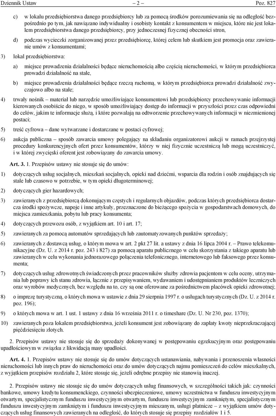 miejscu, które nie jest lokalem przedsiębiorstwa danego przedsiębiorcy, przy jednoczesnej fizycznej obecności stron, d) podczas wycieczki zorganizowanej przez przedsiębiorcę, której celem lub