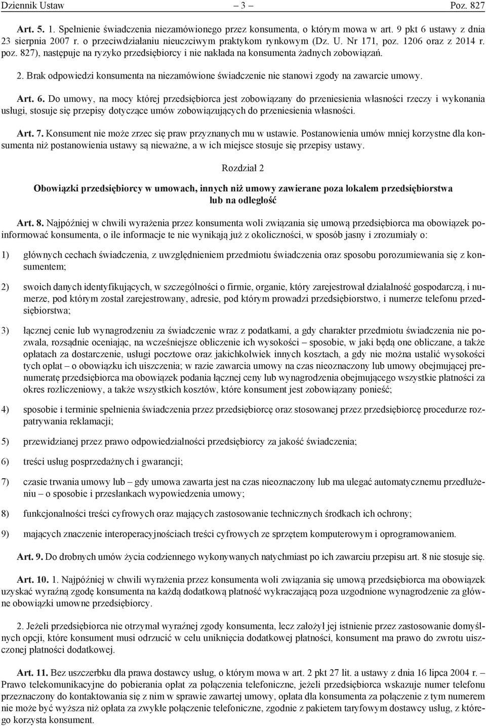 Art. 6. Do umowy, na mocy której przedsiębiorca jest zobowiązany do przeniesienia własności rzeczy i wykonania usługi, stosuje się przepisy dotyczące umów zobowiązujących do przeniesienia własności.