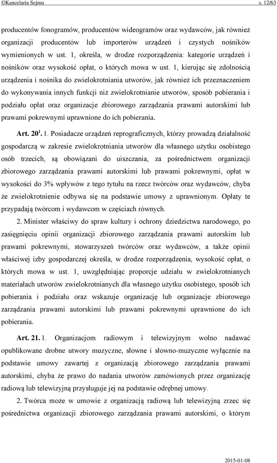 1, kierując się zdolnością urządzenia i nośnika do zwielokrotniania utworów, jak również ich przeznaczeniem do wykonywania innych funkcji niż zwielokrotnianie utworów, sposób pobierania i podziału