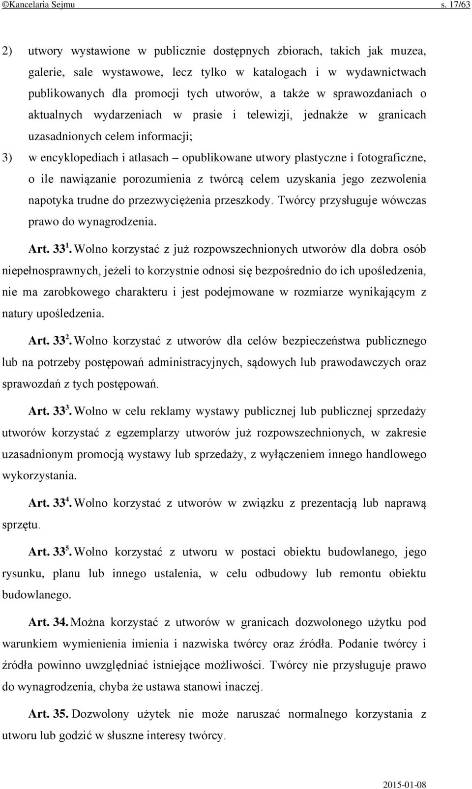 sprawozdaniach o aktualnych wydarzeniach w prasie i telewizji, jednakże w granicach uzasadnionych celem informacji; 3) w encyklopediach i atlasach opublikowane utwory plastyczne i fotograficzne, o