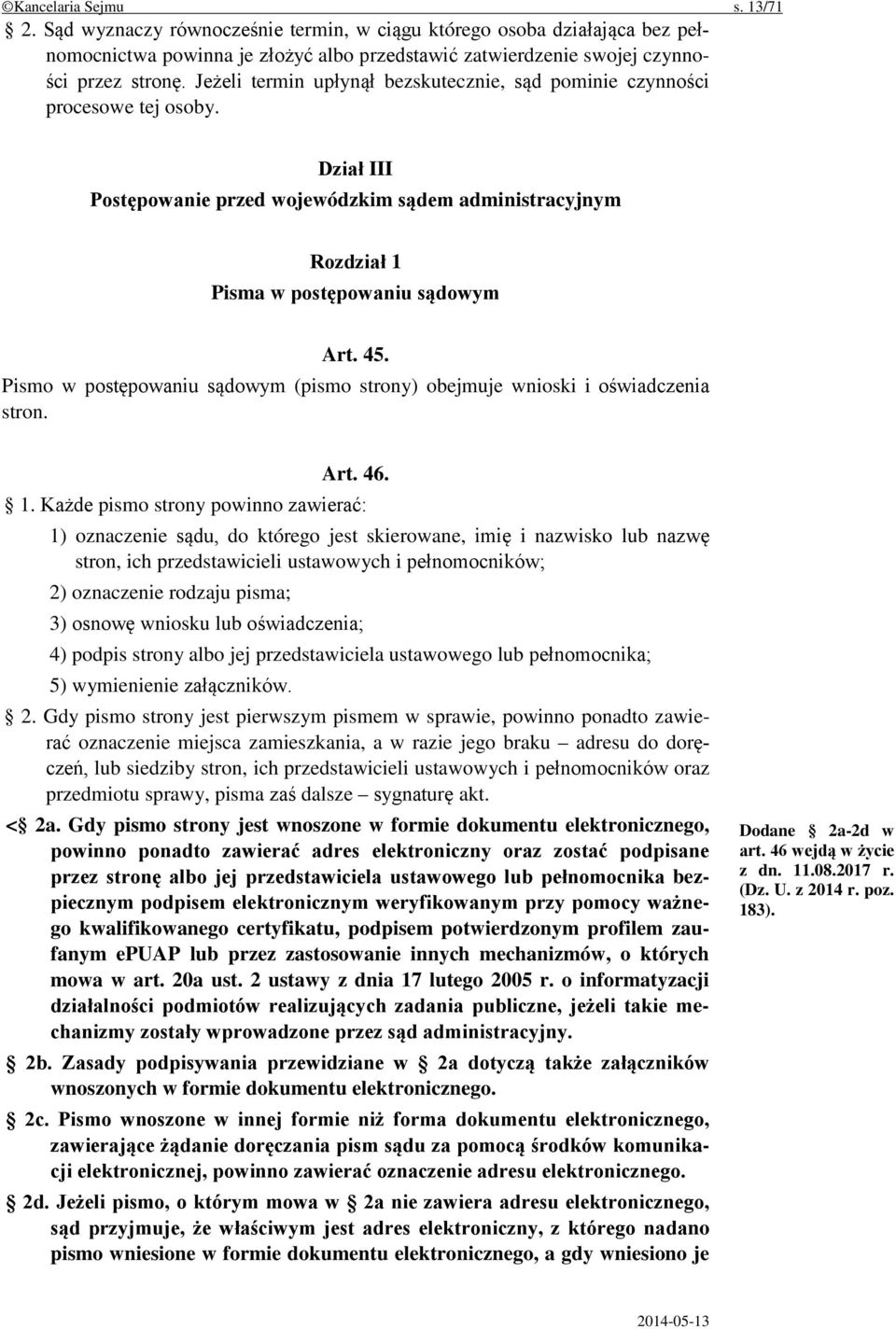 Pismo w postępowaniu sądowym (pismo strony) obejmuje wnioski i oświadczenia stron. Art. 46. 1.