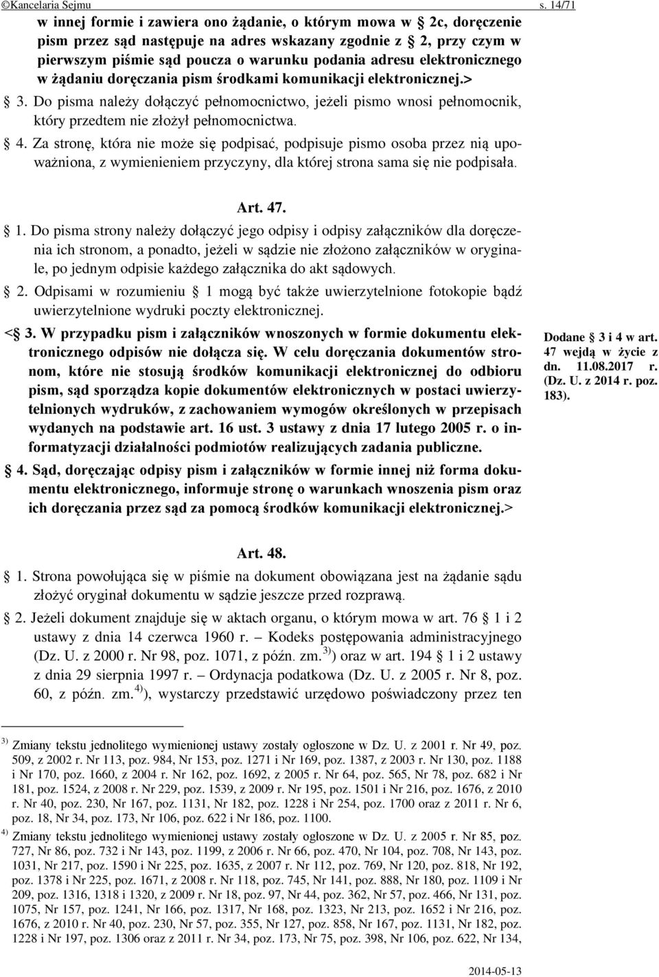 elektronicznego w żądaniu doręczania pism środkami komunikacji elektronicznej.> 3. Do pisma należy dołączyć pełnomocnictwo, jeżeli pismo wnosi pełnomocnik, który przedtem nie złożył pełnomocnictwa. 4.