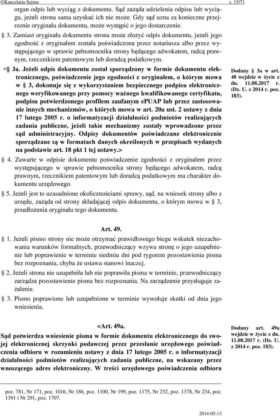 Zamiast oryginału dokumentu strona może złożyć odpis dokumentu, jeżeli jego zgodność z oryginałem została poświadczona przez notariusza albo przez występującego w sprawie pełnomocnika strony będącego