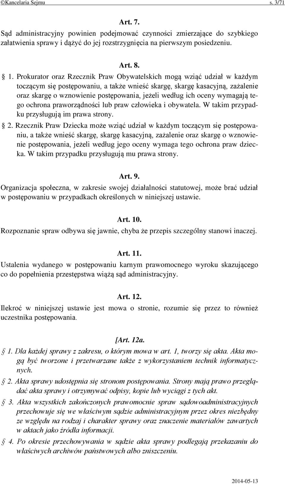 według ich oceny wymagają tego ochrona praworządności lub praw człowieka i obywatela. W takim przypadku przysługują im prawa strony. 2.