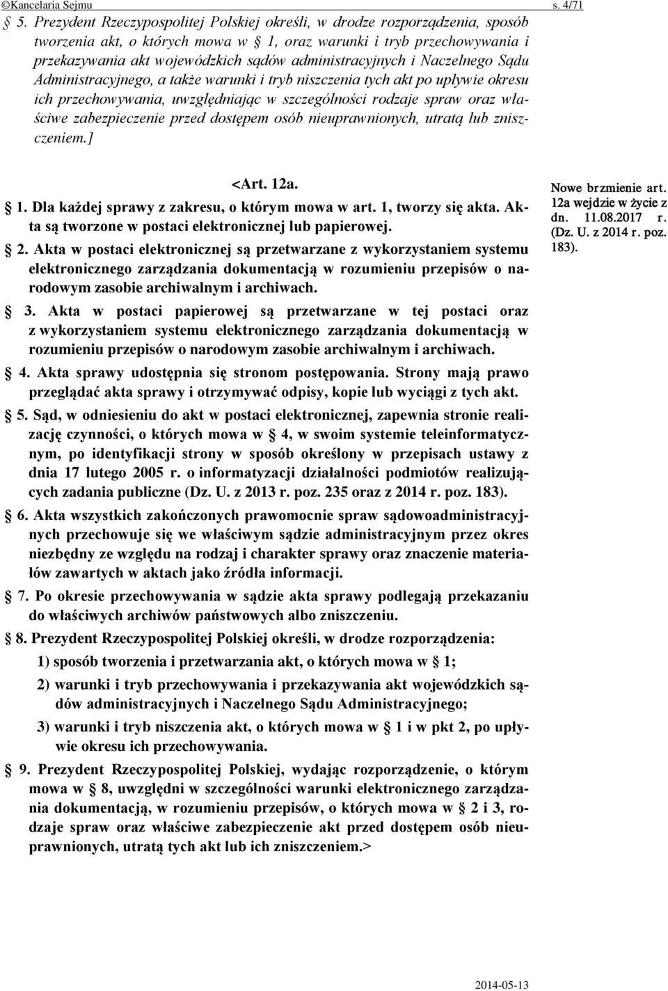 administracyjnych i Naczelnego Sądu Administracyjnego, a także warunki i tryb niszczenia tych akt po upływie okresu ich przechowywania, uwzględniając w szczególności rodzaje spraw oraz właściwe