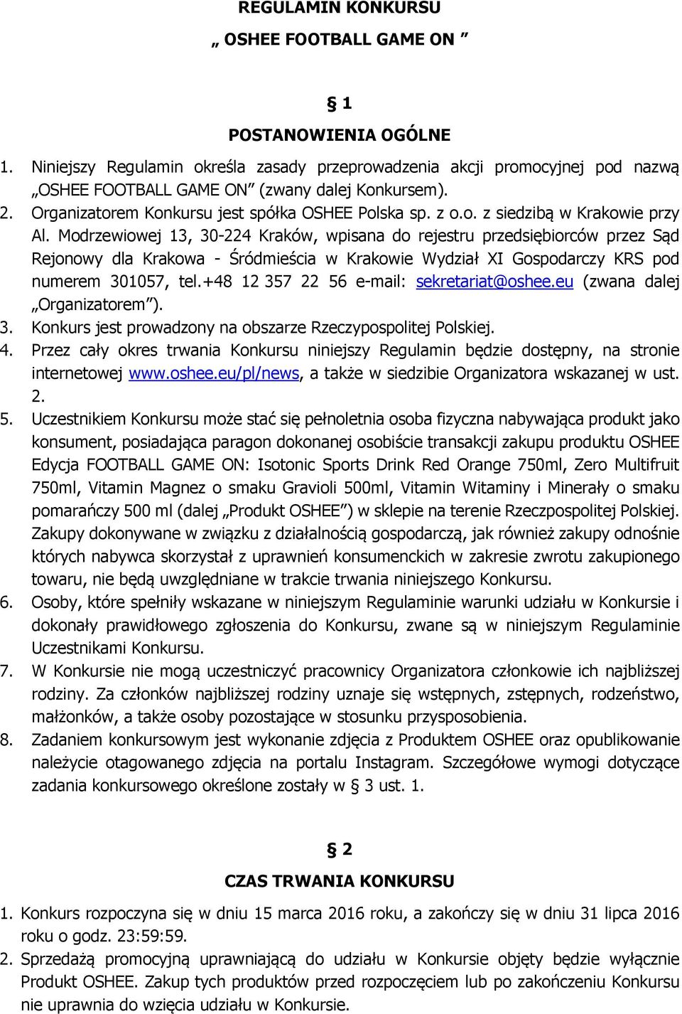 Modrzewiowej 13, 30-224 Kraków, wpisana do rejestru przedsiębiorców przez Sąd Rejonowy dla Krakowa - Śródmieścia w Krakowie Wydział XI Gospodarczy KRS pod numerem 301057, tel.