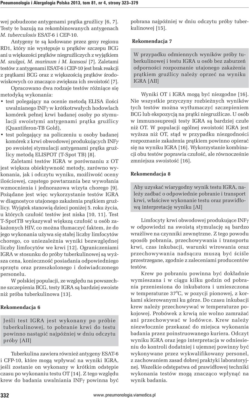 Zaletami testów z antygenami ESAT-6 i CEP-10 jest brak reakcji z prątkami BCG oraz z większością prątków środowiskowych co znacząco zwiększa ich swoistość [7].