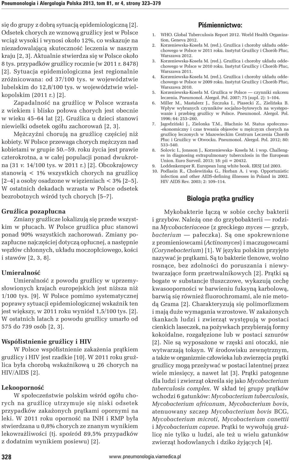 Aktualnie stwierdza się w Polsce około 8 tys. przypadków gruźlicy rocznie (w 2011 r. 8478) [2]. Sytuacja epidemiologiczna jest regionalnie zróżnicowana: od 37/100 tys.