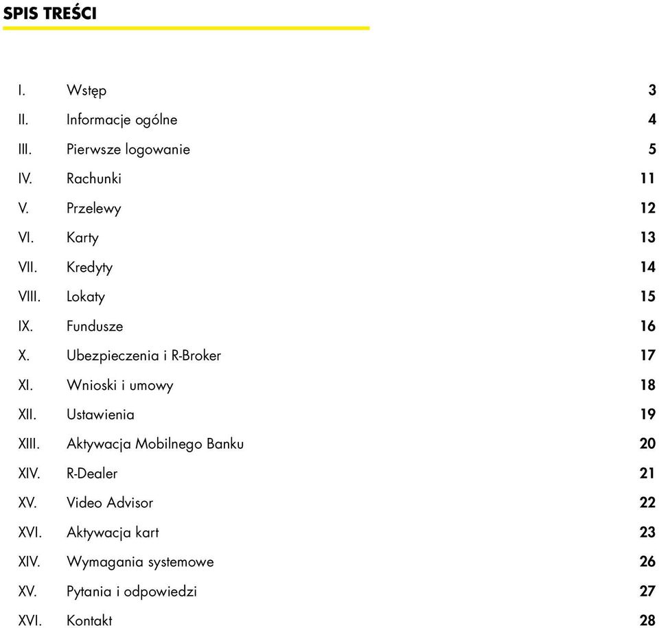 Ubezpieczenia i R-Broker 17 XI. Wnioski i umowy 18 XII. Ustawienia 19 XIII.