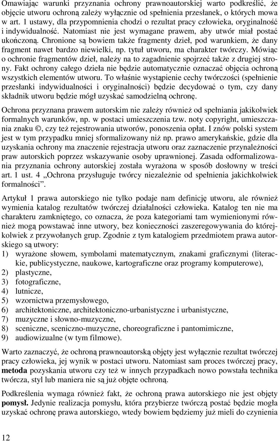 Chronione są bowiem także fragmenty dzieł, pod warunkiem, że dany fragment nawet bardzo niewielki, np. tytuł utworu, ma charakter twórczy.