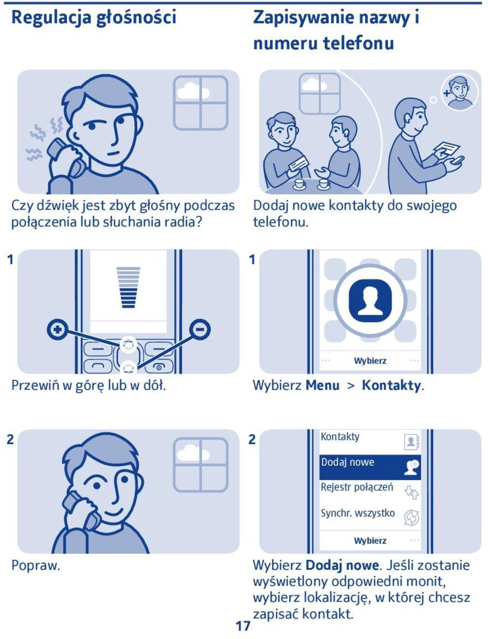 Przewiń w górę lub w dół. Menu > Kontakty. Kontakty Dodaj nowe Rejestr połączeń Synchr.