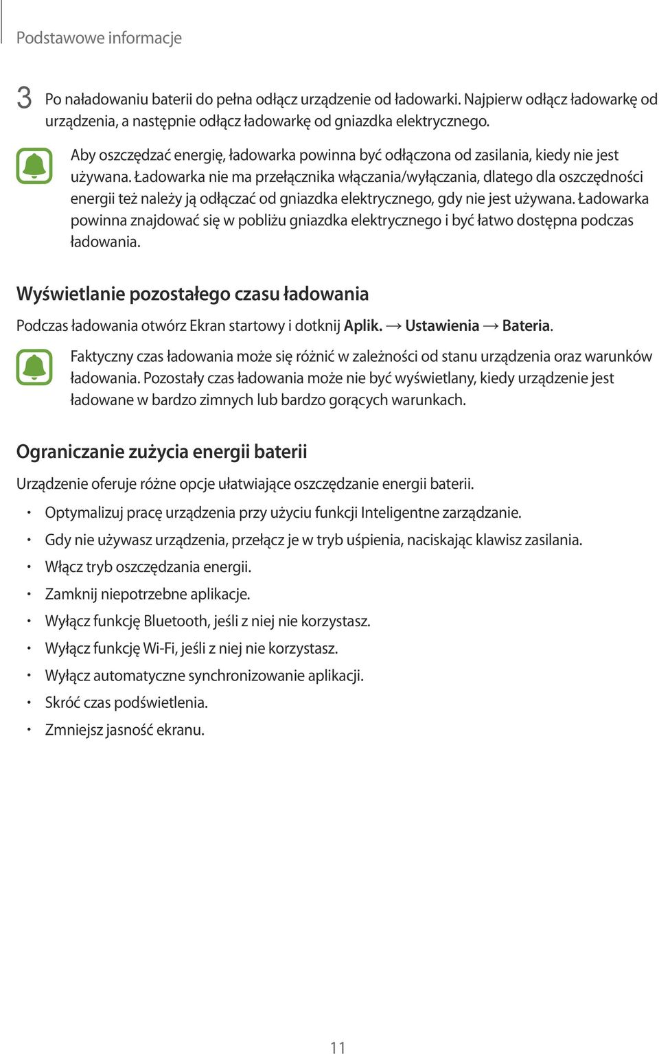 Ładowarka nie ma przełącznika włączania/wyłączania, dlatego dla oszczędności energii też należy ją odłączać od gniazdka elektrycznego, gdy nie jest używana.