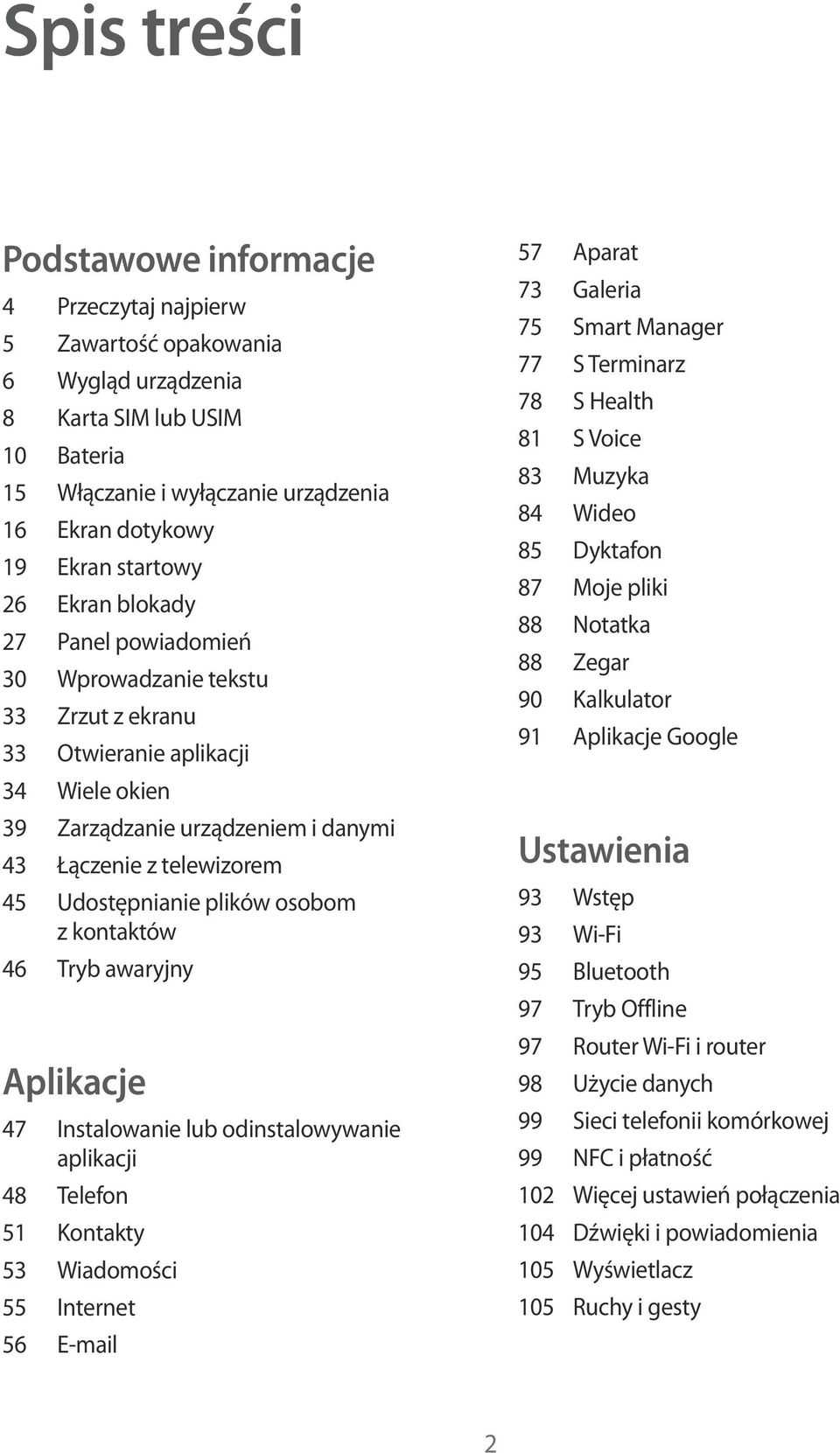 Udostępnianie plików osobom z kontaktów 46 Tryb awaryjny Aplikacje 47 Instalowanie lub odinstalowywanie aplikacji 48 Telefon 51 Kontakty 53 Wiadomości 55 Internet 56 E-mail 57 Aparat 73 Galeria 75