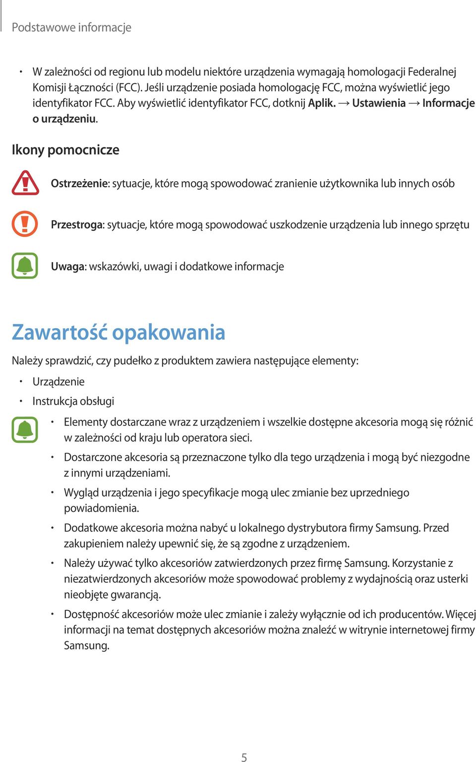 Ikony pomocnicze Ostrzeżenie: sytuacje, które mogą spowodować zranienie użytkownika lub innych osób Przestroga: sytuacje, które mogą spowodować uszkodzenie urządzenia lub innego sprzętu Uwaga: