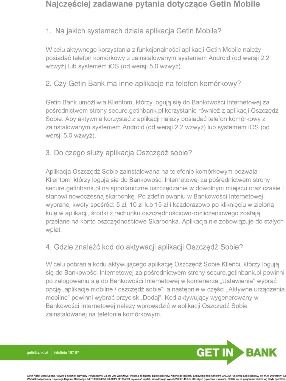 2. Czy Getin Bank ma inne aplikacje na telefon komórkowy? Getin Bank umożliwia Klientom, którzy logują się do Bankowości Internetowej za pośrednictwem strony secure.getinbank.