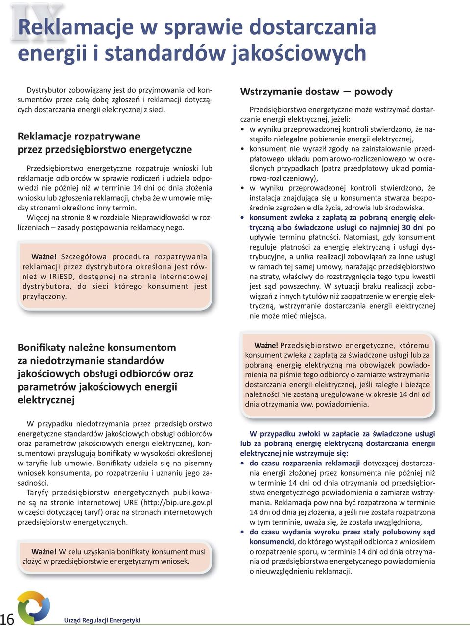 Reklamacje rozpatrywane przez przedsiębiorstwo energetyczne Przedsiębiorstwo energetyczne rozpatruje wnioski lub reklamacje odbiorców w sprawie rozliczeń i udziela odpowiedzi nie później niż w