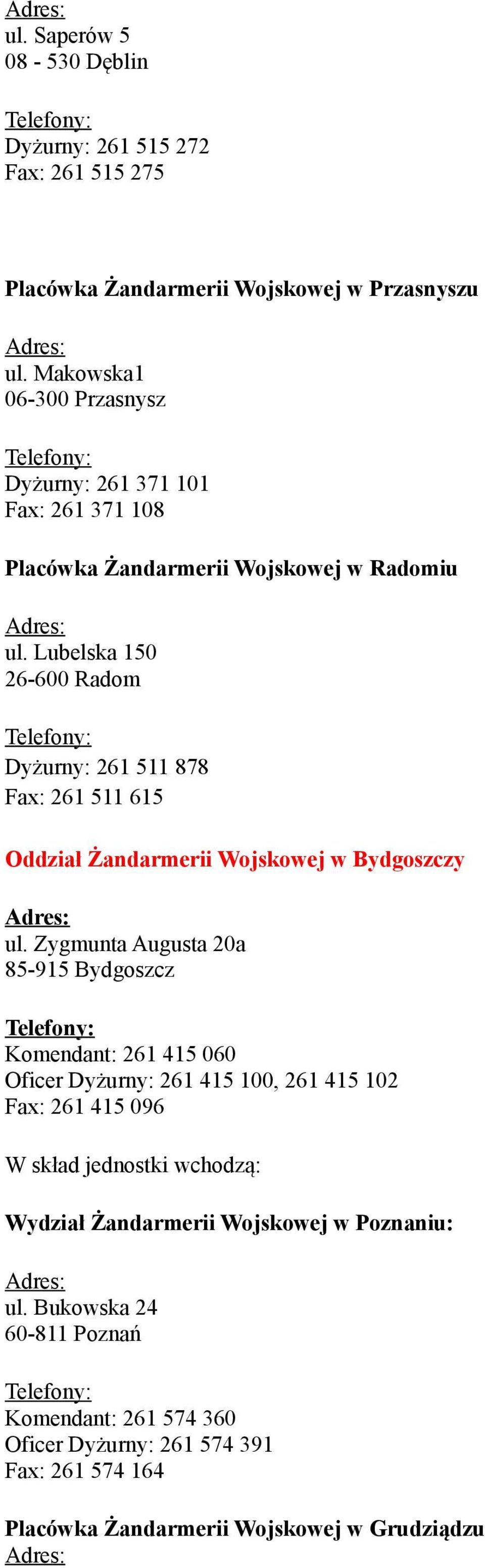 Lubelska 150 26-600 Radom Dyżurny: 261 511 878 Fax: 261 511 615 Oddział Żandarmerii Wojskowej w Bydgoszczy ul.