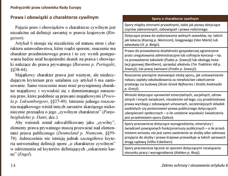 skutek na prawa i obowiązki należące do prawa prywatnego (Baraona p. Portugalii, 38-44).