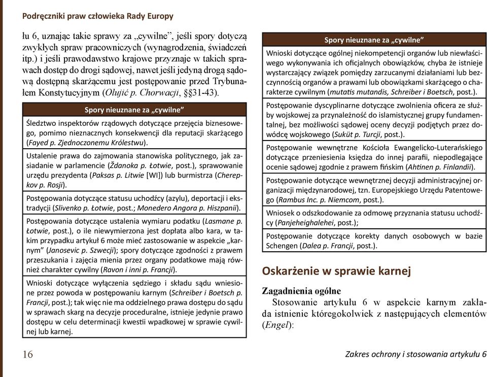 Chorwacji, 31-43). 16 Spory nieuznane za cywilne Śledztwo inspektorów rządowych dotyczące przejęcia biznesowego, pomimo nieznacznych konsekwencji dla reputacji skarżącego (Fayed p.