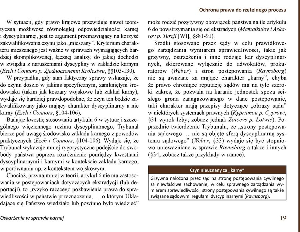 Kryterium charakteru mieszanego jest ważne w sprawach wymagających bardziej skomplikowanej, łącznej analizy, do jakiej dochodzi w związku z naruszeniami dyscypliny w zakładzie karnym (Ezeh i Connors
