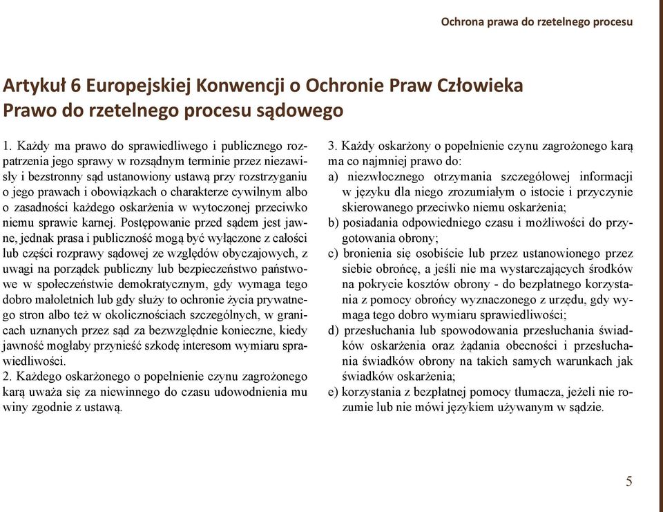 charakterze cywilnym albo o zasadności każdego oskarżenia w wytoczonej przeciwko niemu sprawie karnej.