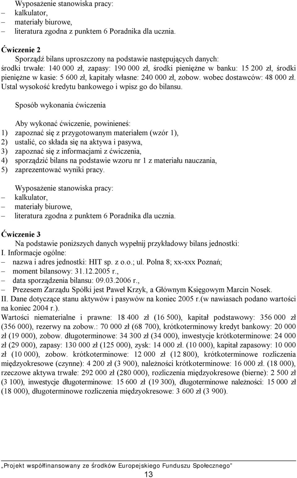 kapitały własne: 240 000 zł, zobow. wobec dostawców: 48 000 zł. Ustal wysokość kredytu bankowego i wpisz go do bilansu.