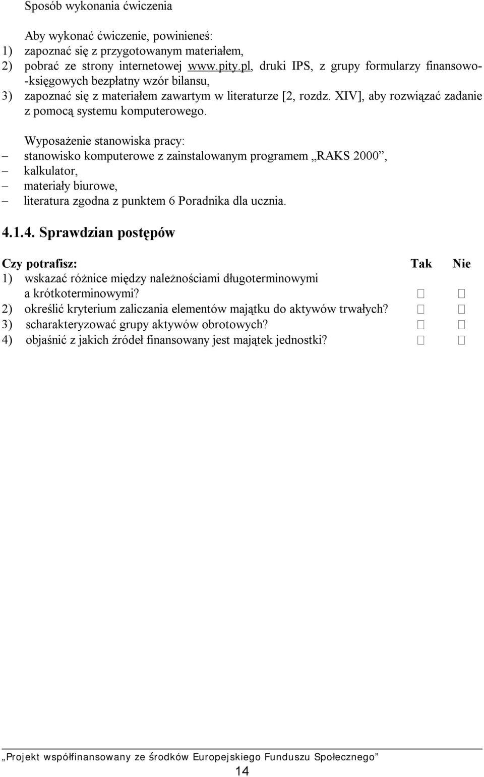 XIV], aby rozwiązać zadanie z pomocą systemu komputerowego.