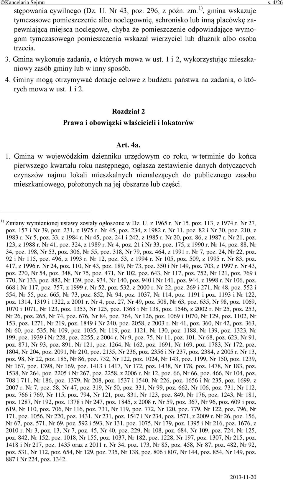 wskazał wierzyciel lub dłużnik albo osoba trzecia. 3. Gmina wykonuje zadania, o których mowa w ust. 1 i 2, wykorzystując mieszkaniowy zasób gminy lub w inny sposób. 4.