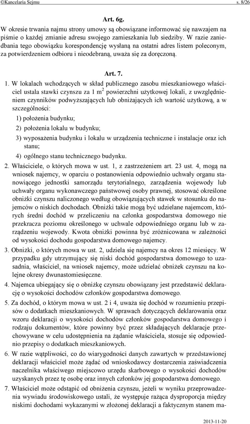 W lokalach wchodzących w skład publicznego zasobu mieszkaniowego właściciel ustala stawki czynszu za 1 m 2 powierzchni użytkowej lokali, z uwzględnieniem czynników podwyższających lub obniżających