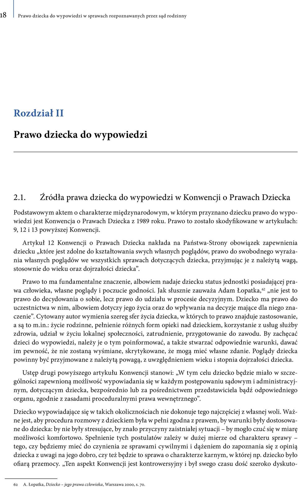 Prawo to zostało skodyfikowane w artykułach: 9, 12 i 13 powyższej Konwencji.