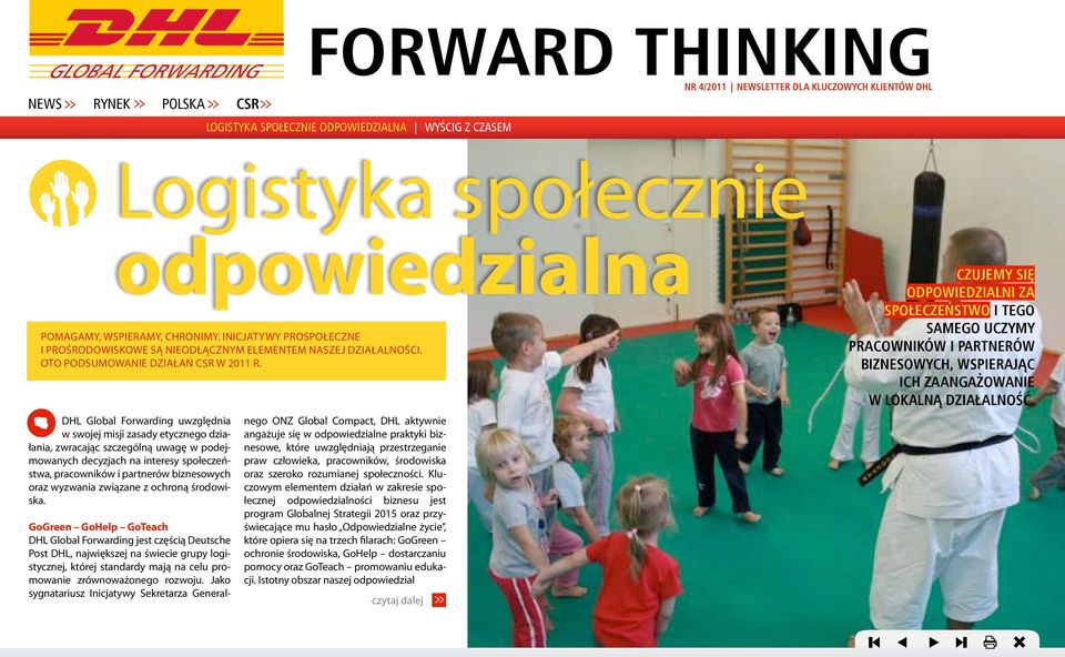 DHL Global Forwarding uwzględnia w swojej misji zasady etycznego działania, zwracając szczególną uwagę w podejmowanych decyzjach na interesy społeczeństwa, pracowników i partnerów biznesowych oraz