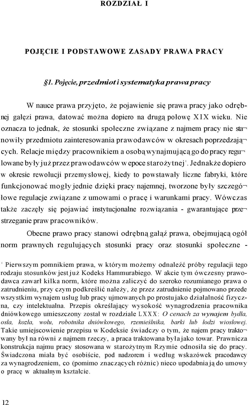 Nie oznacza to jednak, że stosunki społeczne związane z najmem pracy nie sta nowiły przedmiotu zainteresowania prawodawców w okresach poprzedzają cych.