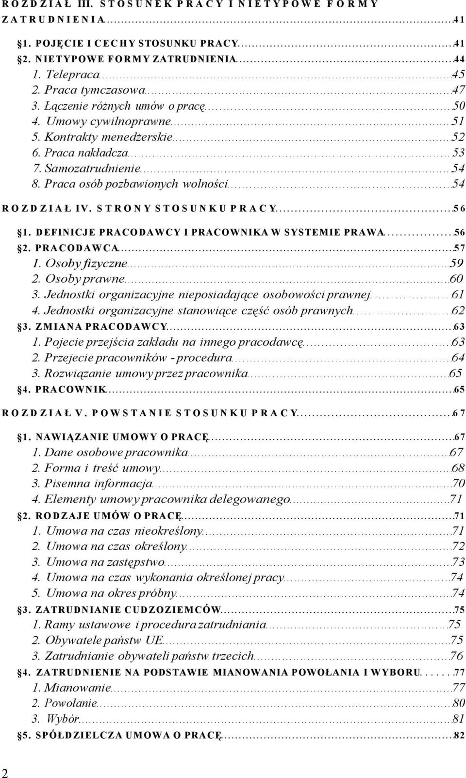 STRONY STOSUNKU PRACY 56 1. DEFINICJE PRACODAWCY I PRACOWNIKA W SYSTEMIE PRAWA 56 2. PRACODAWCA 57 1. Osoby fizyczne 59 2. Osoby prawne 60 3.