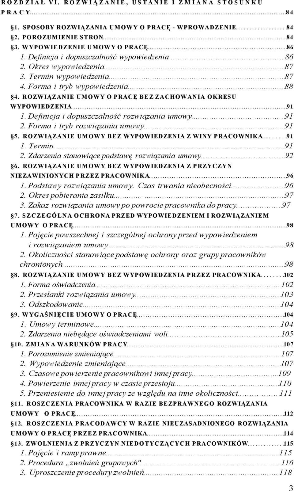 Definicja i dopuszczalność rozwiązania umowy 91 2. Forma i tryb rozwiązania umowy 91 5. ROZWIĄZANIE UMOWY BEZ WYPOWIEDZENIA Z WINY PRACOWNIKA 91 1. Termin 91 2.