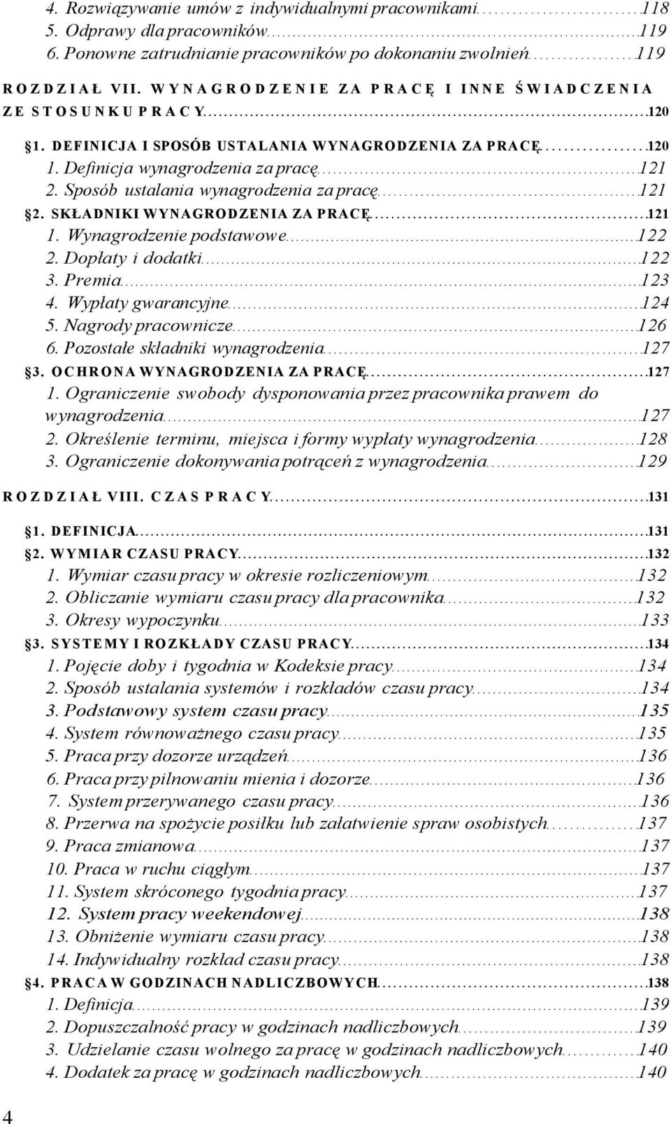 Sposób ustalania wynagrodzenia za pracę 121 2. SKŁADNIKI WYNAGRODZENIA ZA PRACĘ 121 1. Wynagrodzenie podstawowe 122 2. Dopłaty i dodatki 122 3. Premia 123 4. Wypłaty gwarancyjne 124 5.