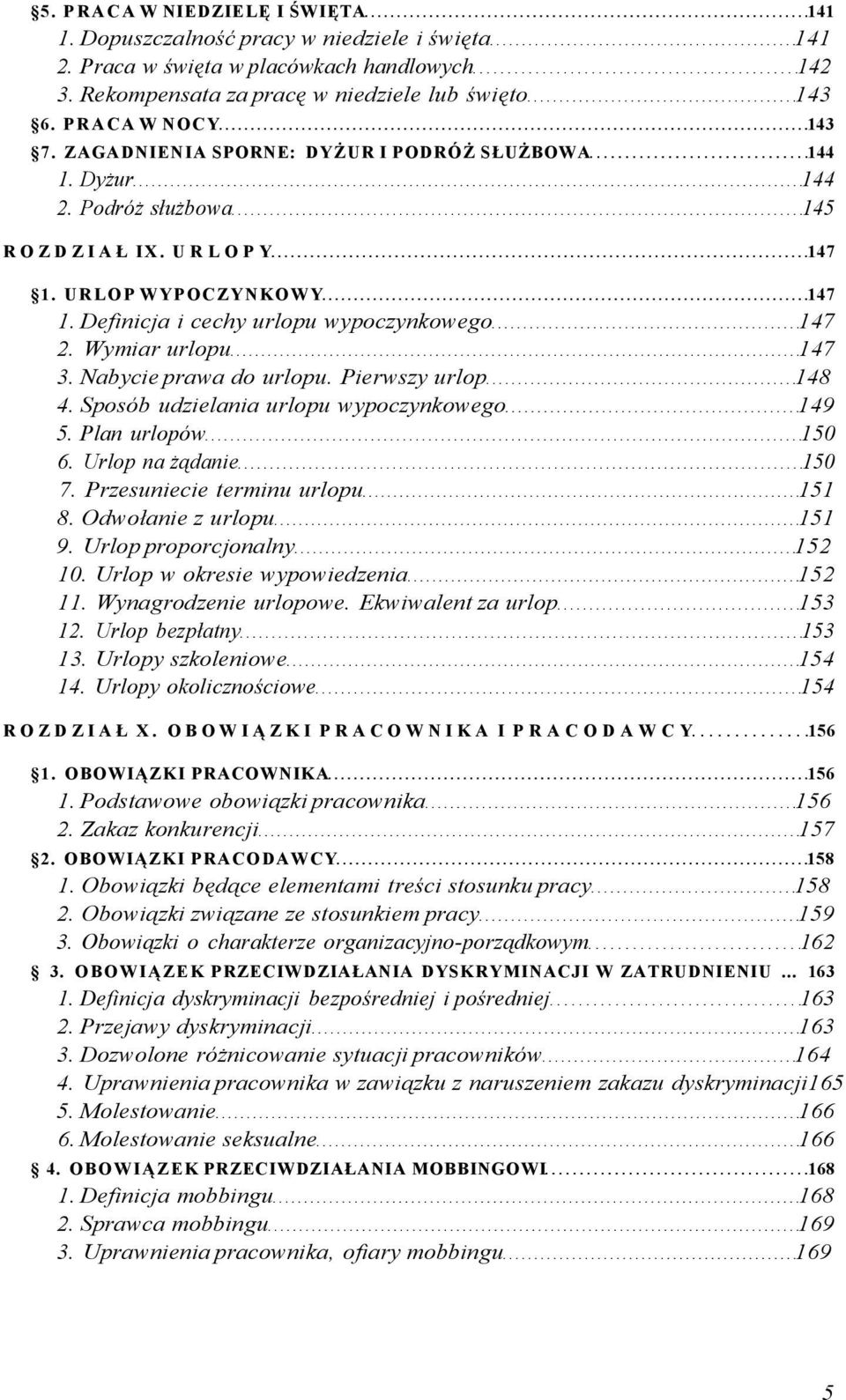 Definicja i cechy urlopu wypoczynkowego 147 2. Wymiar urlopu 147 3. Nabycie prawa do urlopu. Pierwszy urlop 148 4. Sposób udzielania urlopu wypoczynkowego 149 5. Plan urlopów 150 6.