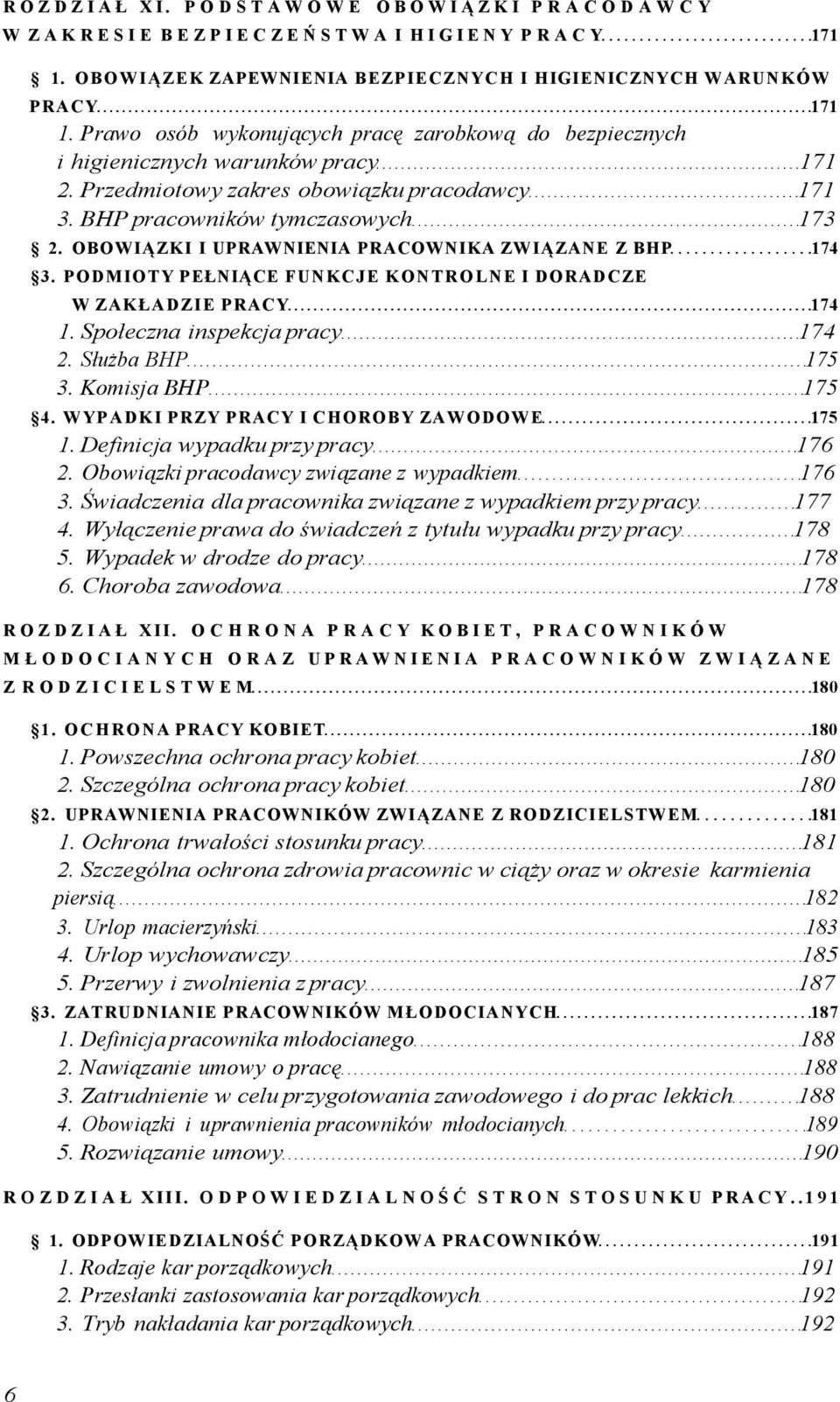 OBOWIĄZKI I UPRAWNIENIA PRACOWNIKA ZWIĄZANE Z BHP 174 3. PODMIOTY PEŁNIĄCE FUNKCJE KONTROLNE I DORADCZE W ZAKŁADZIE PRACY 174 1. Społeczna inspekcja pracy 174 2. Służba BHP 175 3. Komisja BHP 175 4.