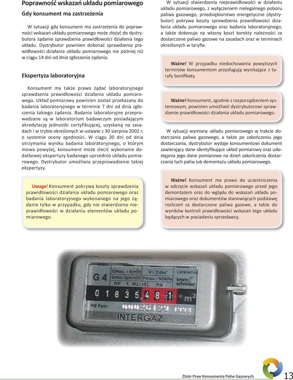 Ekspertyza laboratoryjna Konsument ma także prawo żądać laboratoryjnego sprawdzenia prawidłowości działania układu pomiarowego.