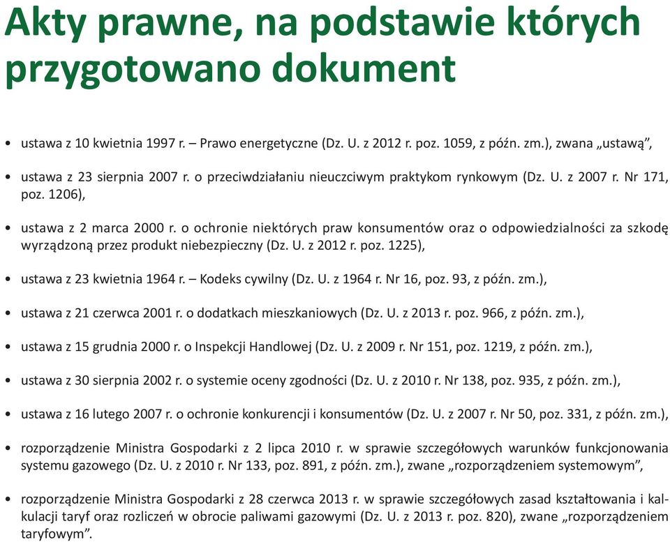 o ochronie niektórych praw konsumentów oraz o odpowiedzialności za szkodę wyrządzoną przez produkt niebezpieczny (Dz. U. z 2012 r. poz. 1225), ustawa z 23 kwietnia 1964 r. Kodeks cywilny (Dz. U. z 1964 r.