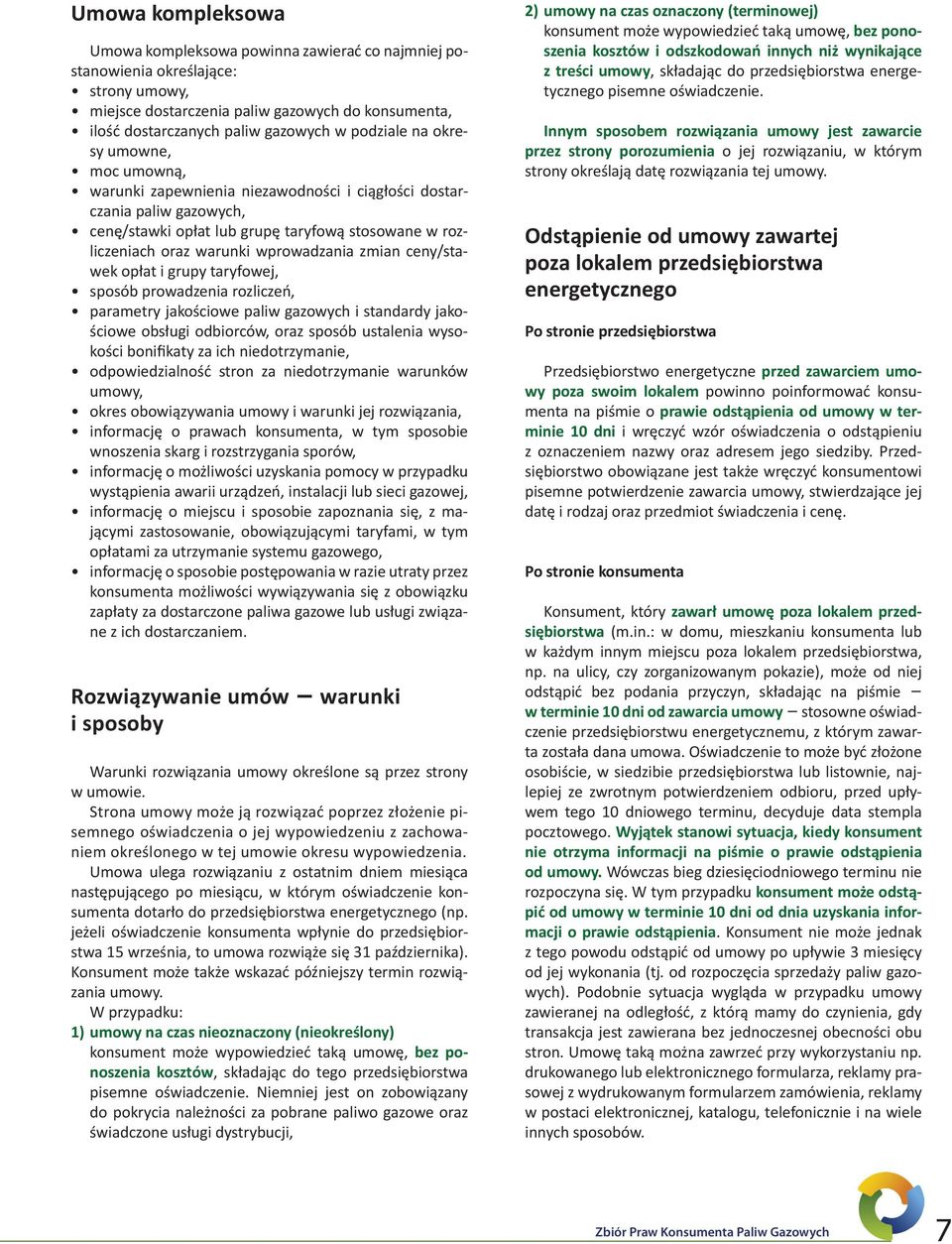 wprowadzania zmian ceny/stawek opłat i grupy taryfowej, sposób prowadzenia rozliczeń, parametry jakościowe paliw gazowych i standardy jakościowe obsługi odbiorców, oraz sposób ustalenia wysokości