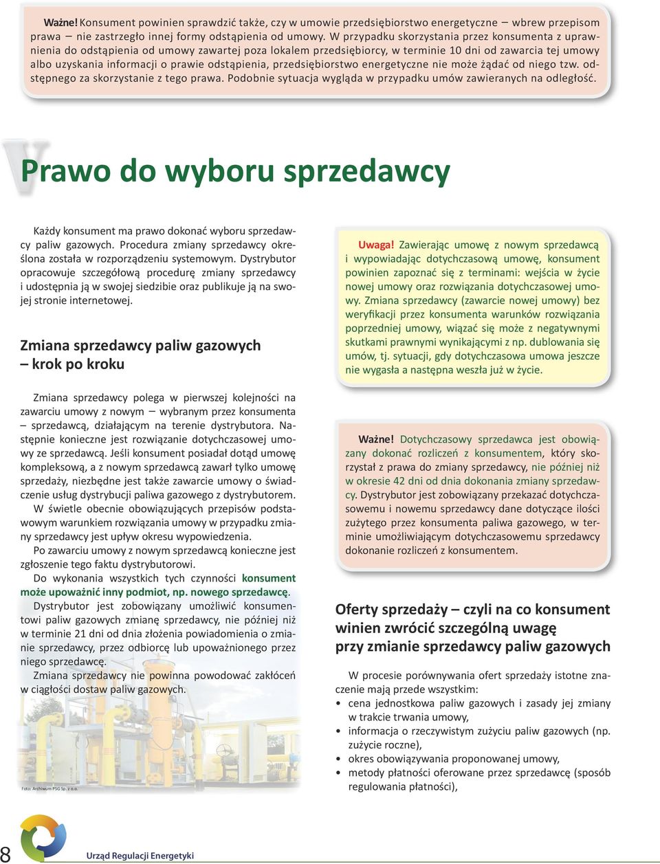 odstąpienia, przedsiębiorstwo energetyczne nie może żądać od niego tzw. odstępnego za skorzystanie z tego prawa. Podobnie sytuacja wygląda w przypadku umów zawieranych na odległość.