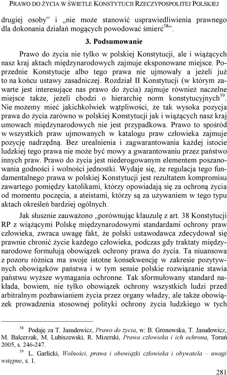 Poprzednie Konstytucje albo tego prawa nie ujmowały a jeżeli już to na końcu ustawy zasadniczej.