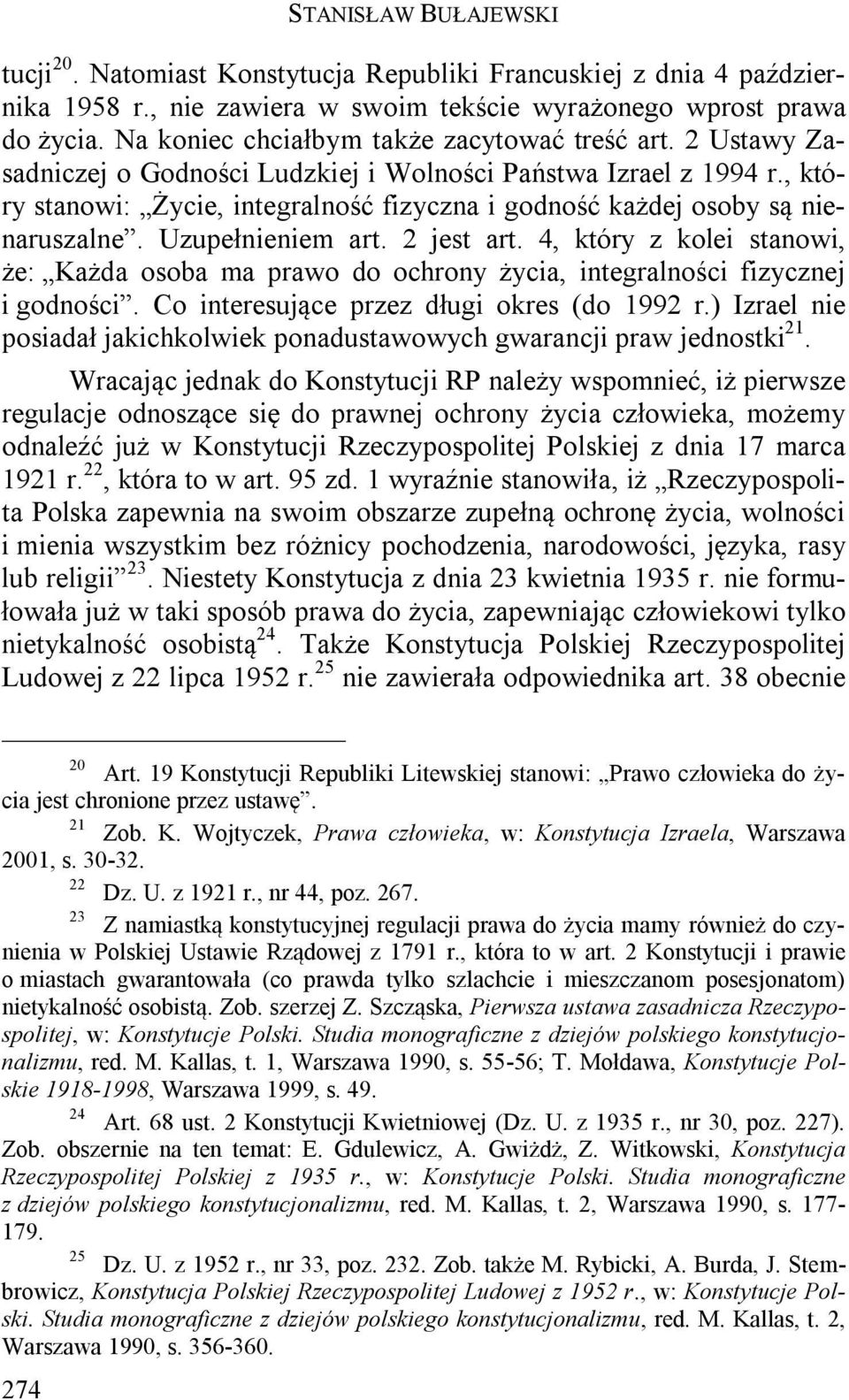, który stanowi: Życie, integralność fizyczna i godność każdej osoby są nienaruszalne. Uzupełnieniem art. 2 jest art.