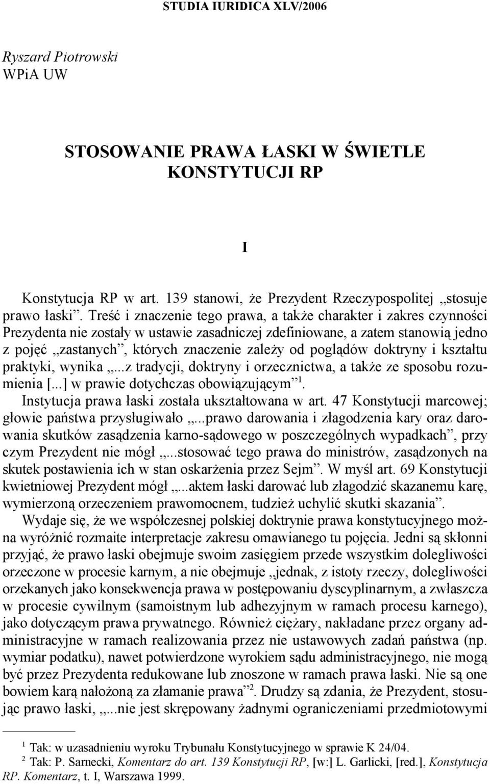 poglądów doktryny i kształtu praktyki, wynika...z tradycji, doktryny i orzecznictwa, a także ze sposobu rozumienia [...] w prawie dotychczas obowiązującym.