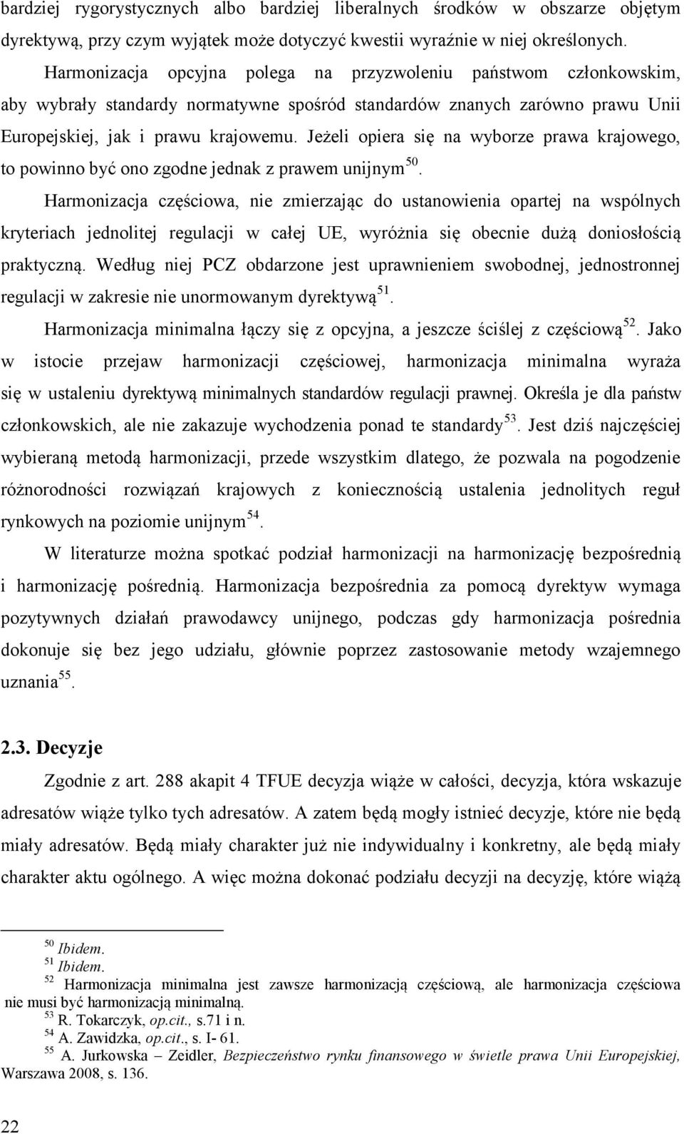 Jeżeli opiera się na wyborze prawa krajowego, to powinno być ono zgodne jednak z prawem unijnym 50.