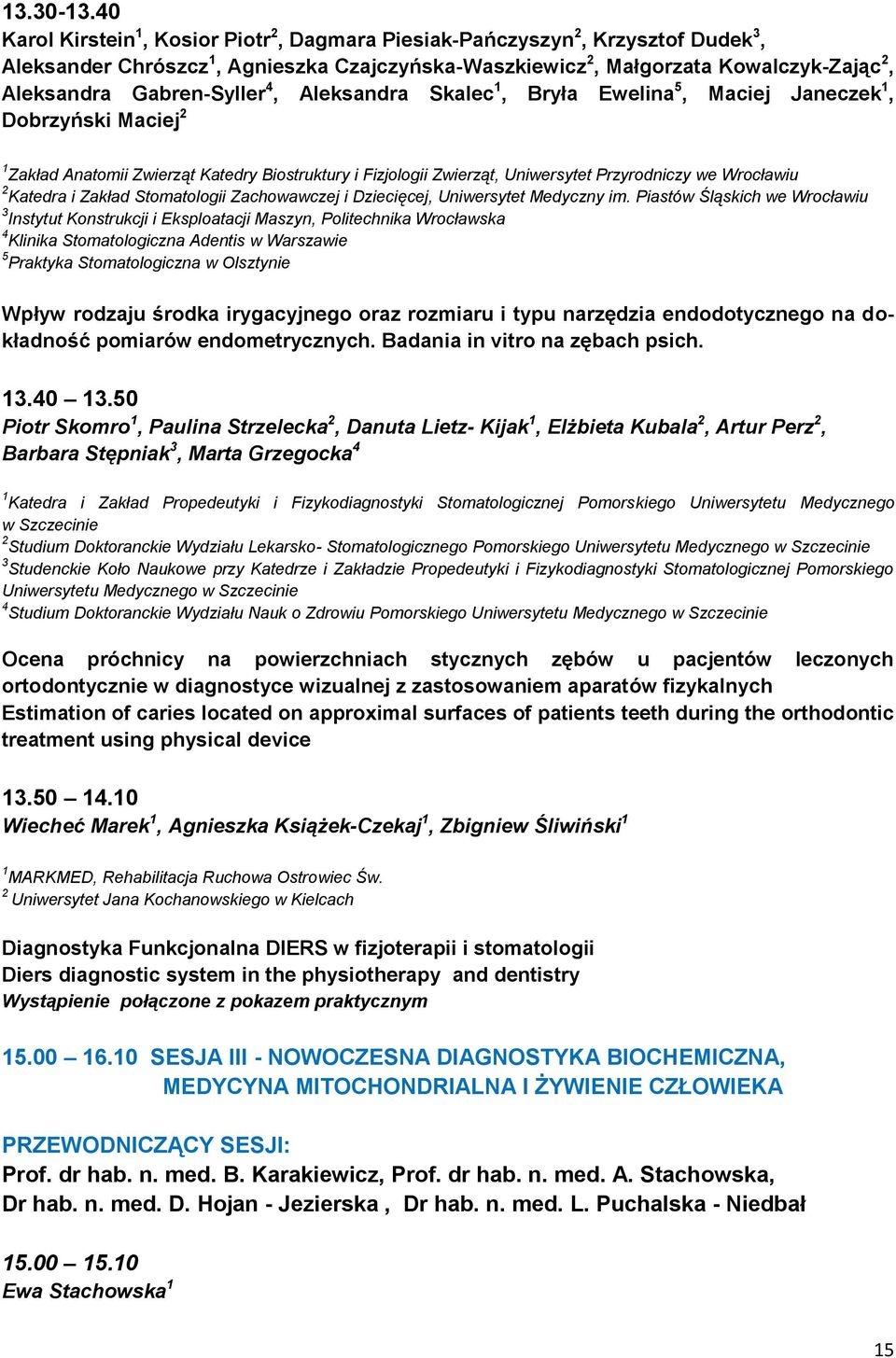 Gabren-Syller 4, Aleksandra Skalec 1, Bryła Ewelina 5, Maciej Janeczek 1, Dobrzyński Maciej 2 1 Zakład Anatomii Zwierząt Katedry Biostruktury i Fizjologii Zwierząt, Uniwersytet Przyrodniczy we