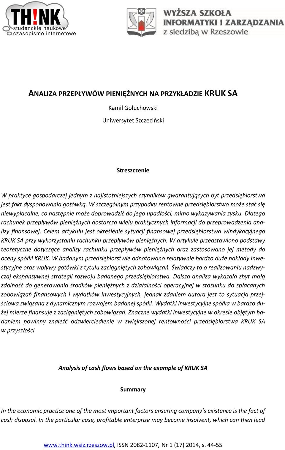 Dlatego rachunek przepływów pieniężnych dostarcza wielu praktycznych informacji do przeprowadzenia analizy finansowej.