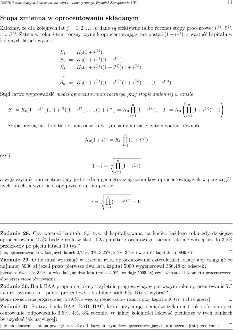 Zatem w roku j-tym roczny czynnik oprocentowujący ma postać (1 + i (j) ), a wartość kapitału w kolejnych latach wynosi S 1 = K 0 (1 + i (1) ), S 2 = K 0 (1 + i (1) )(1 + i (2) ), S 3 = K 0 (1 + i (1)