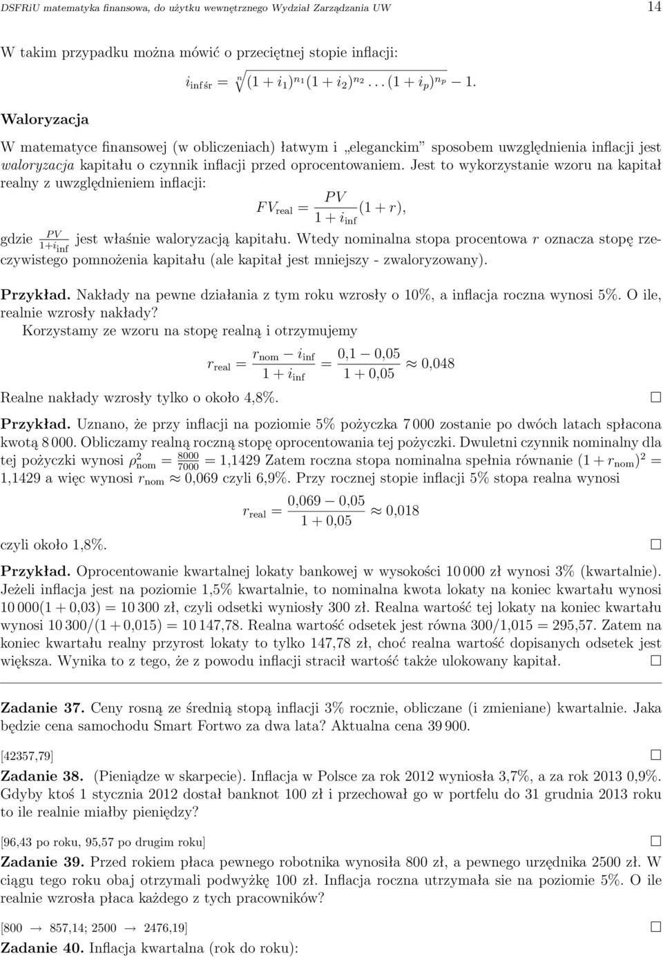 Jest to wykorzystanie wzoru na kapitał realny z uwzględnieniem inflacji: F V real = P V (1 + r), 1 + i inf P V gdzie jest właśnie waloryzacją kapitału.